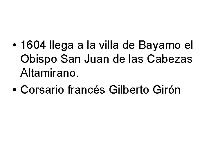  • 1604 llega a la villa de Bayamo el Obispo San Juan de