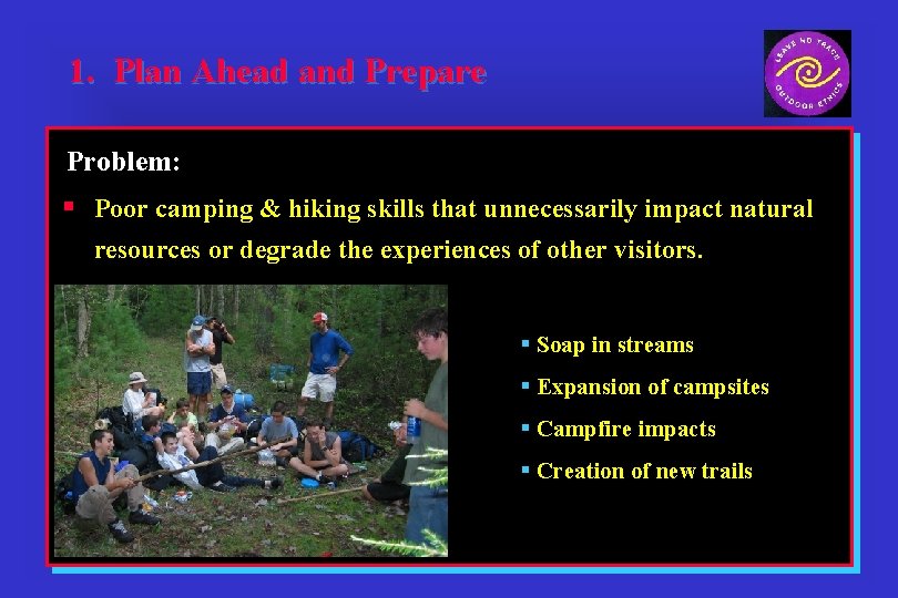 1. Plan Ahead and Prepare Problem: § Poor camping & hiking skills that unnecessarily