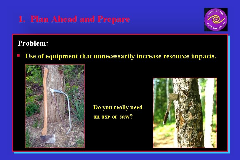 1. Plan Ahead and Prepare Problem: § Use of equipment that unnecessarily increase resource