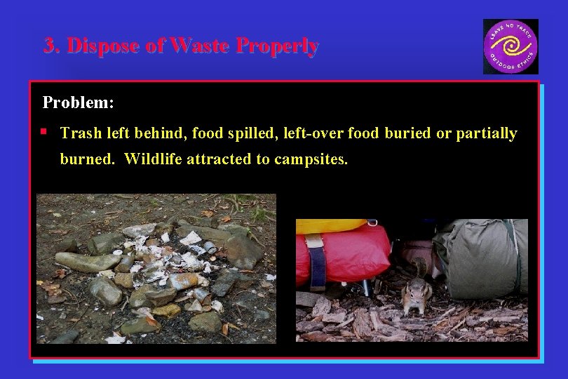 3. Dispose of Waste Properly Problem: § Trash left behind, food spilled, left-over food