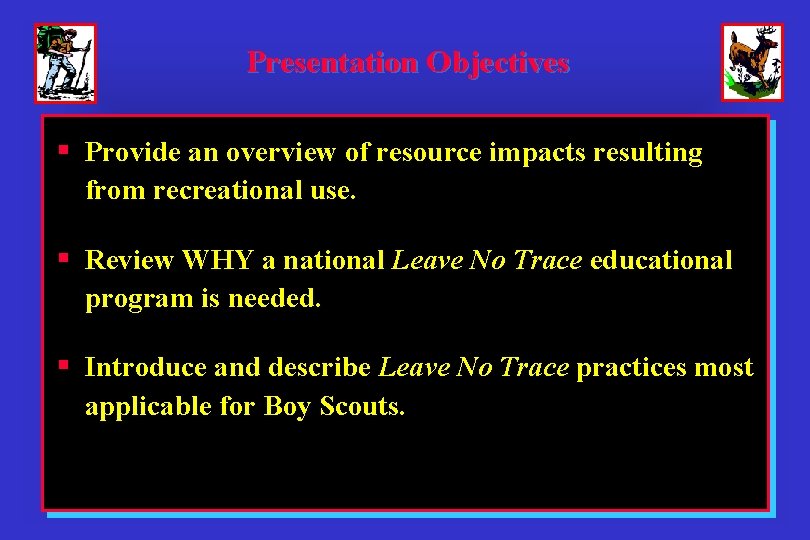 Presentation Objectives § Provide an overview of resource impacts resulting from recreational use. §