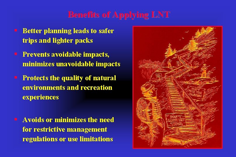 Benefits of Applying LNT § Better planning leads to safer trips and lighter packs