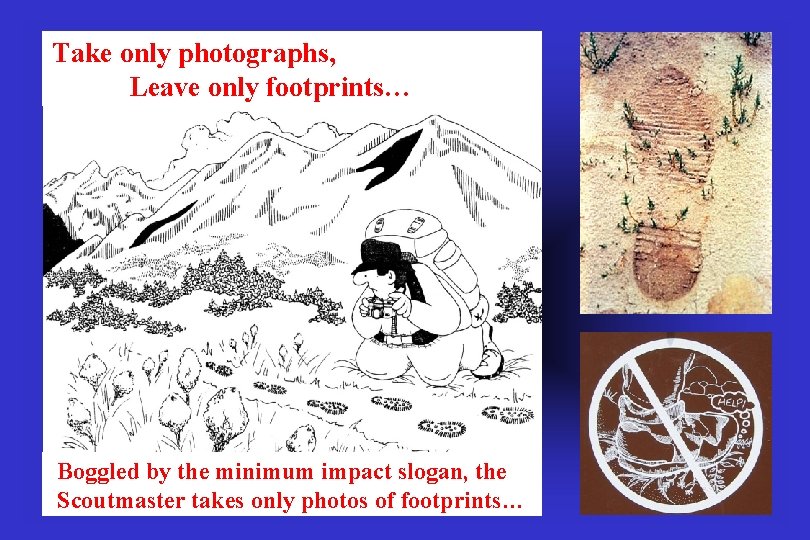 Take only photographs, Leave only footprints… Boggled by the minimum impact slogan, the Scoutmaster