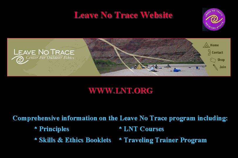 Leave No Trace Website WWW. LNT. ORG Comprehensive information on the Leave No Trace