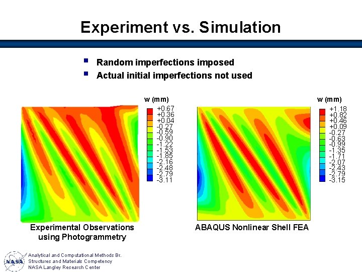 Experiment vs. Simulation § § Random imperfections imposed Actual initial imperfections not used w