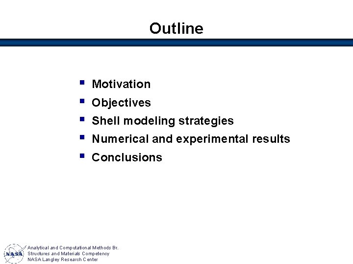 Outline § § § Motivation Objectives Shell modeling strategies Numerical and experimental results Conclusions