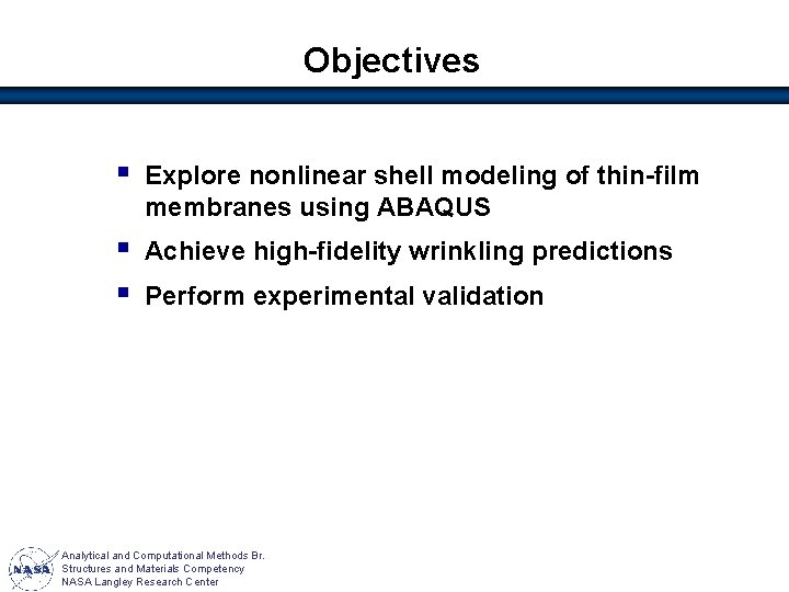 Objectives § Explore nonlinear shell modeling of thin-film membranes using ABAQUS § § Achieve