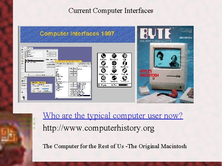 Current Computer Interfaces Who are the typical computer user now? http: //www. computerhistory. org