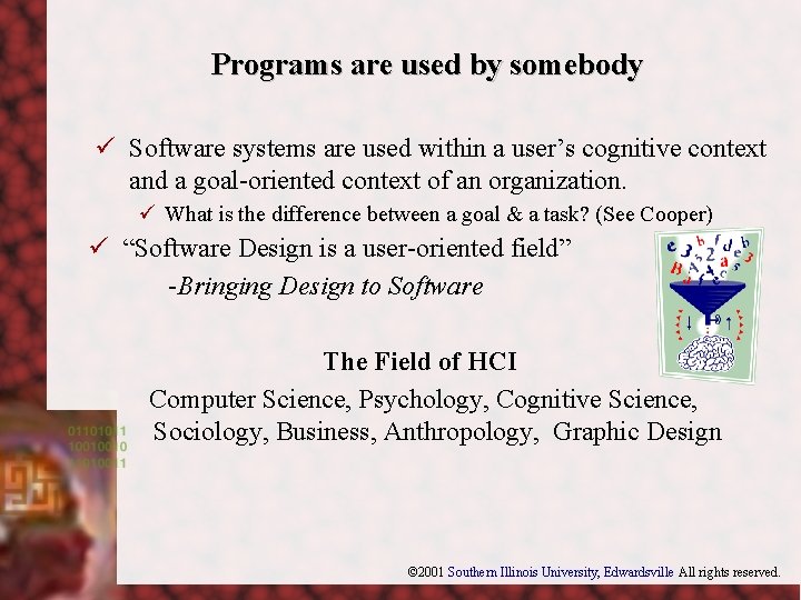 Programs are used by somebody ü Software systems are used within a user’s cognitive