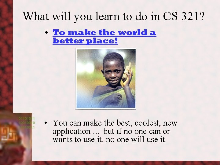 What will you learn to do in CS 321? • To make the world