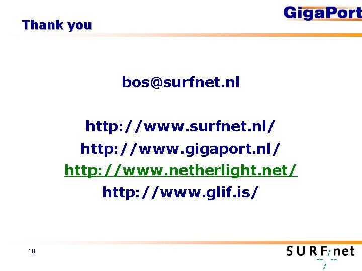 Thank you bos@surfnet. nl http: //www. surfnet. nl/ http: //www. gigaport. nl/ http: //www.