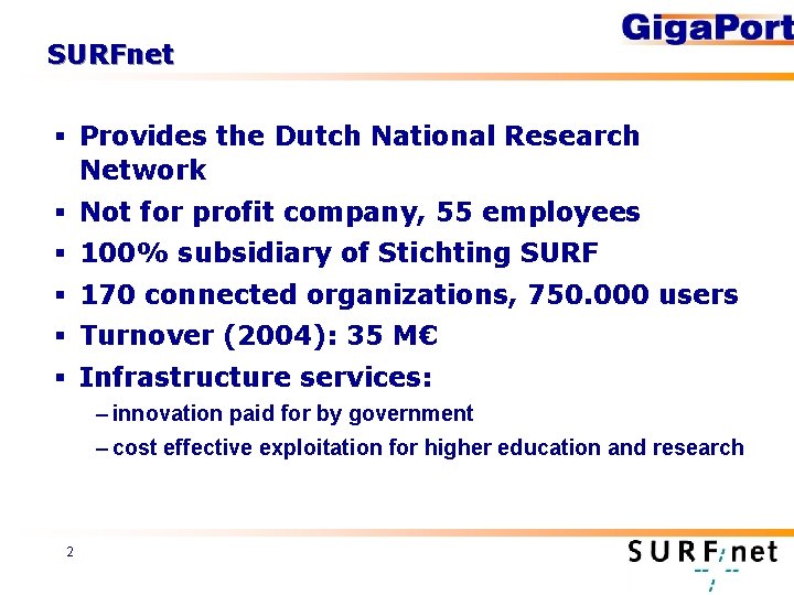 SURFnet § Provides the Dutch National Research Network § Not for profit company, 55