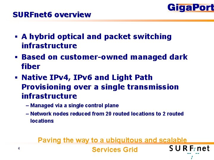 SURFnet 6 overview § A hybrid optical and packet switching infrastructure § Based on