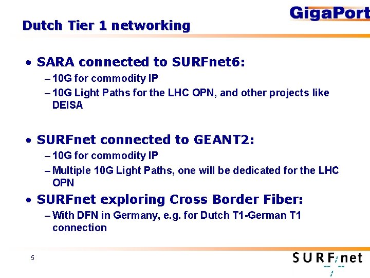 Dutch Tier 1 networking • SARA connected to SURFnet 6: – 10 G for
