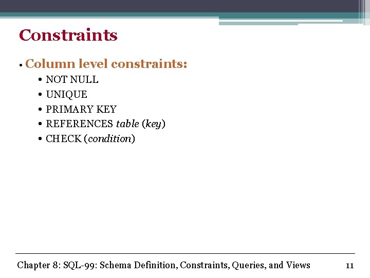 Constraints • Column level constraints: • NOT NULL • UNIQUE • PRIMARY KEY •