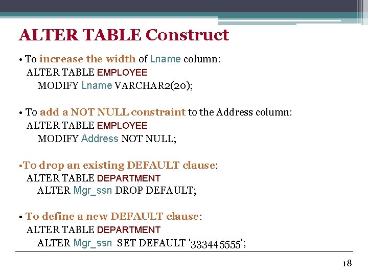 ALTER TABLE Construct • To increase the width of Lname column: ALTER TABLE EMPLOYEE