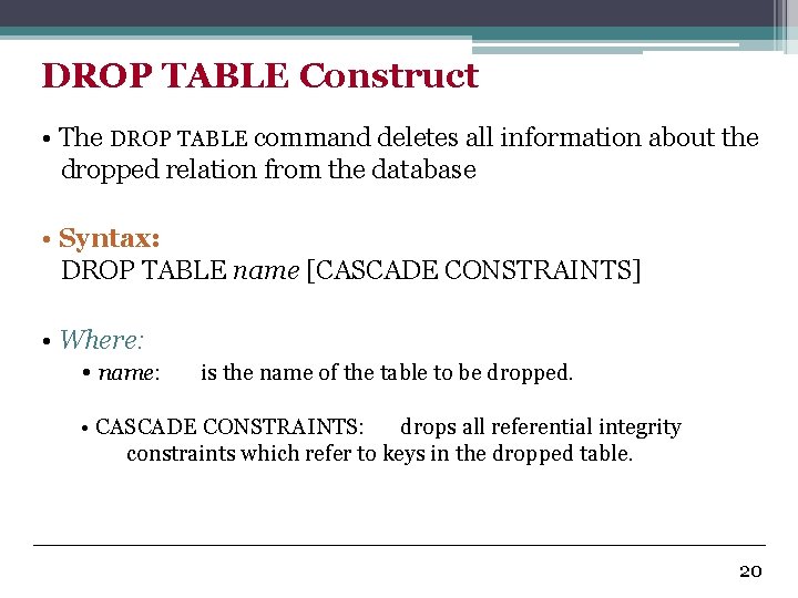 DROP TABLE Construct • The DROP TABLE command deletes all information about the dropped
