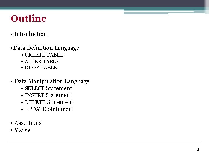 Outline • Introduction • Data Definition Language • CREATE TABLE • ALTER TABLE •