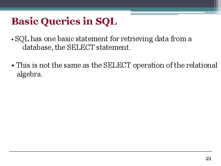 Basic Queries in SQL • SQL has one basic statement for retrieving data from