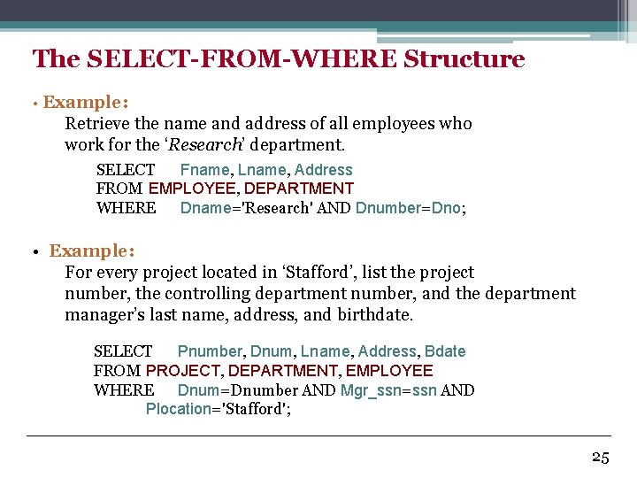 The SELECT-FROM-WHERE Structure • Example: Retrieve the name and address of all employees who