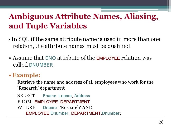 Ambiguous Attribute Names, Aliasing, and Tuple Variables • In SQL if the same attribute