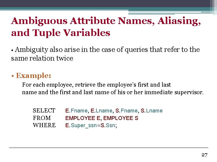 Ambiguous Attribute Names, Aliasing, and Tuple Variables • Ambiguity also arise in the case