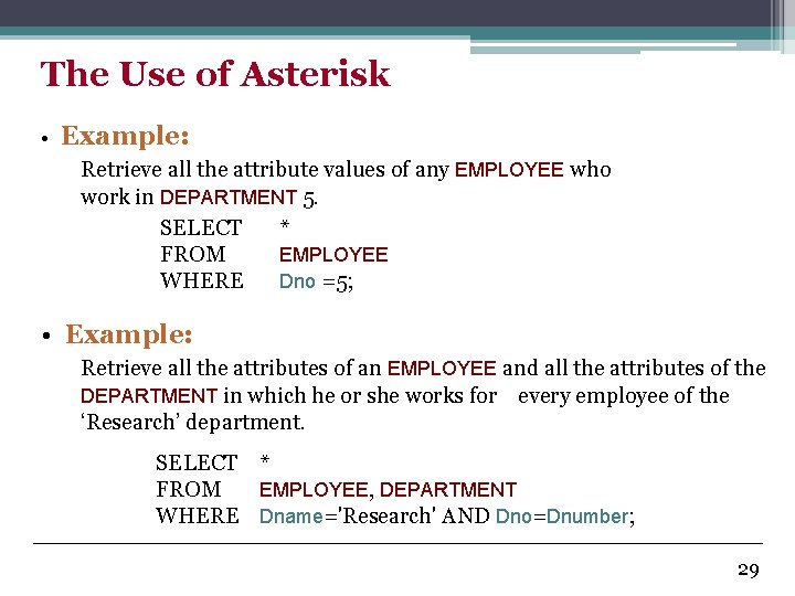 The Use of Asterisk • Example: Retrieve all the attribute values of any EMPLOYEE