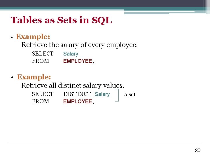 Tables as Sets in SQL • Example: Retrieve the salary of every employee. SELECT