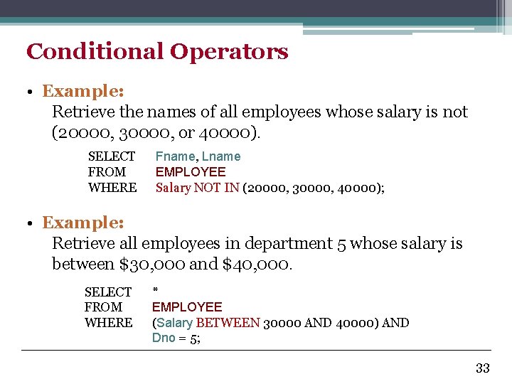 Conditional Operators • Example: Retrieve the names of all employees whose salary is not