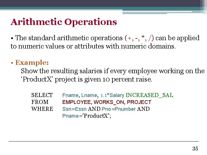 Arithmetic Operations • The standard arithmetic operations (+, -, *, /) can be applied