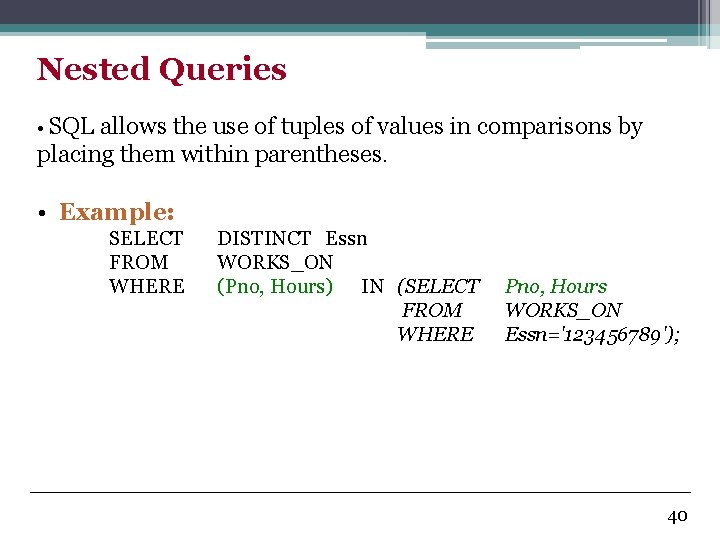 Nested Queries • SQL allows the use of tuples of values in comparisons by