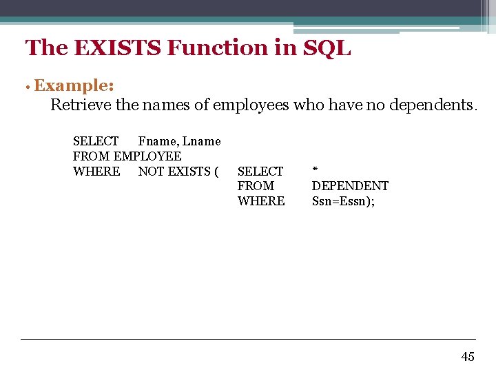The EXISTS Function in SQL • Example: Retrieve the names of employees who have