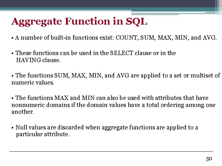 Aggregate Function in SQL • A number of built-in functions exist: COUNT, SUM, MAX,