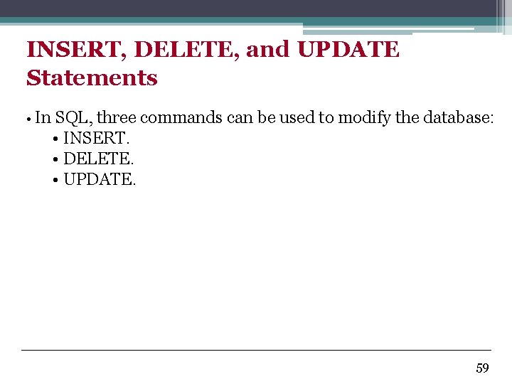 INSERT, DELETE, and UPDATE Statements • In SQL, three commands can be used to