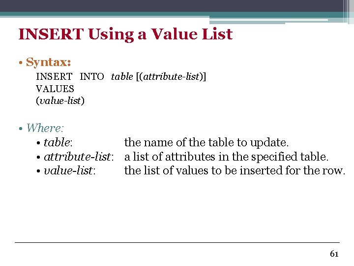 INSERT Using a Value List • Syntax: INSERT INTO table [(attribute-list)] VALUES (value-list) •