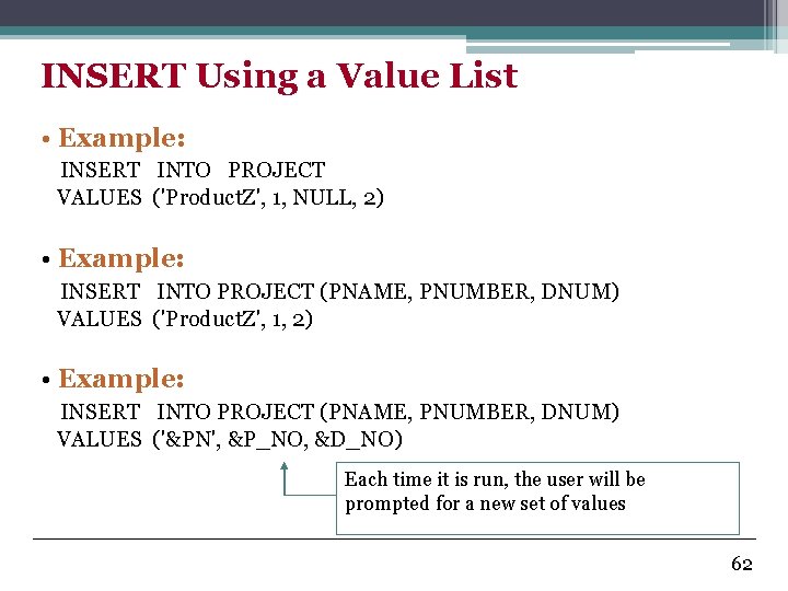 INSERT Using a Value List • Example: INSERT INTO PROJECT VALUES ('Product. Z', 1,