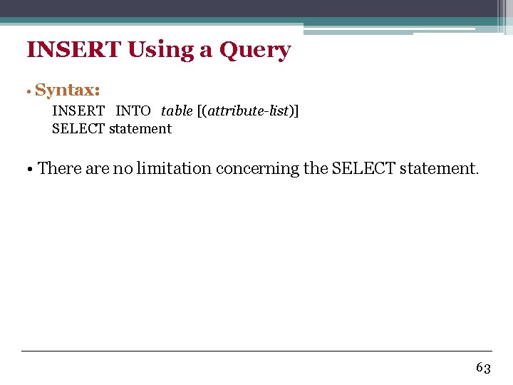 INSERT Using a Query • Syntax: INSERT INTO table [(attribute-list)] SELECT statement • There