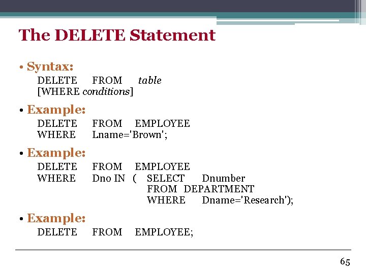 The DELETE Statement • Syntax: DELETE FROM table [WHERE conditions] • Example: DELETE WHERE