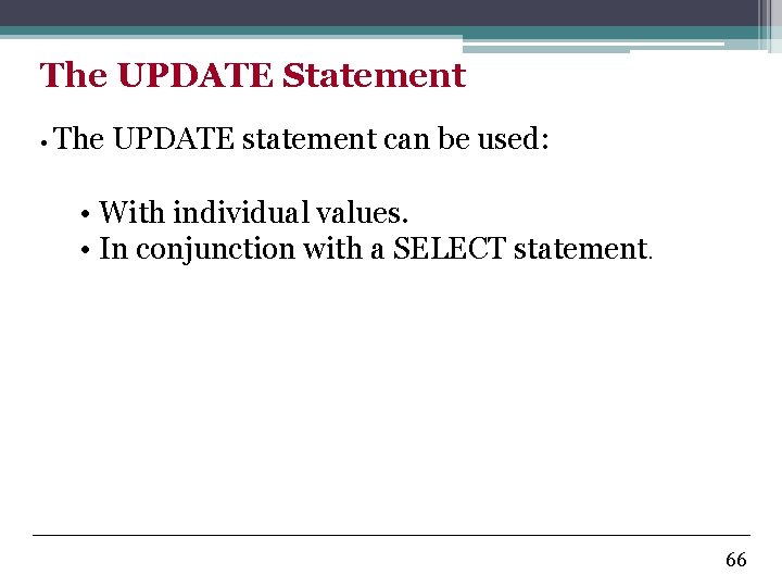 The UPDATE Statement • The UPDATE statement can be used: • With individual values.