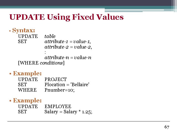 UPDATE Using Fixed Values • Syntax: UPDATE SET table attribute-1 = value-1, attribute-2 =