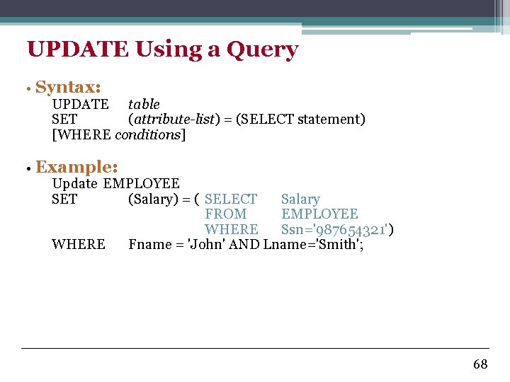 UPDATE Using a Query • Syntax: UPDATE table SET (attribute-list) = (SELECT statement) [WHERE