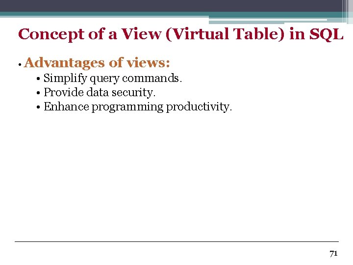 Concept of a View (Virtual Table) in SQL • Advantages of views: • Simplify