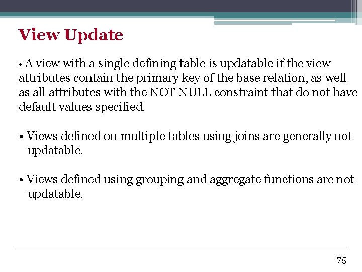 View Update • A view with a single defining table is updatable if the