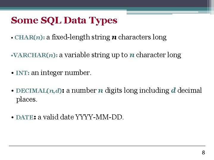 Some SQL Data Types • CHAR(n): a fixed-length string n characters long • VARCHAR(n):