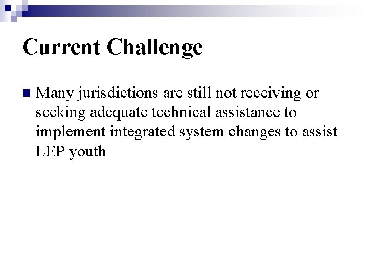 Current Challenge n Many jurisdictions are still not receiving or seeking adequate technical assistance