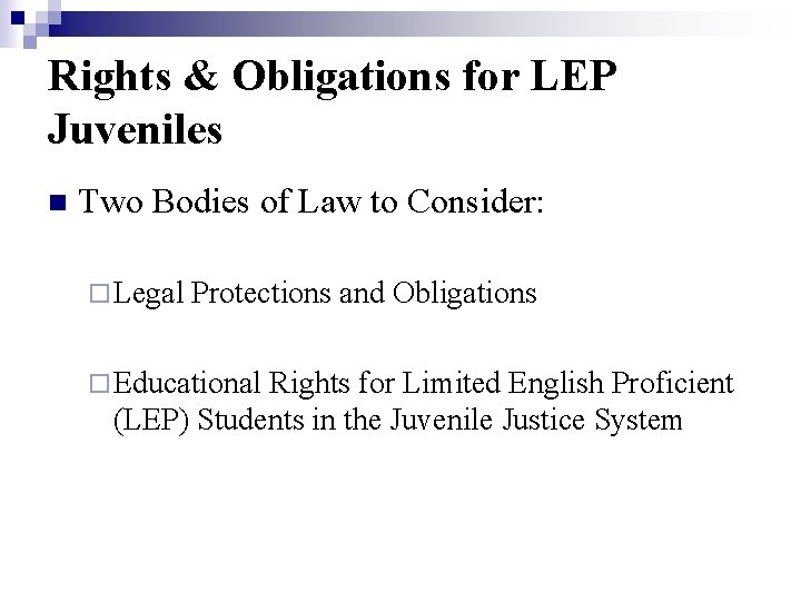 Rights & Obligations for LEP Juveniles n Two Bodies of Law to Consider: ¨