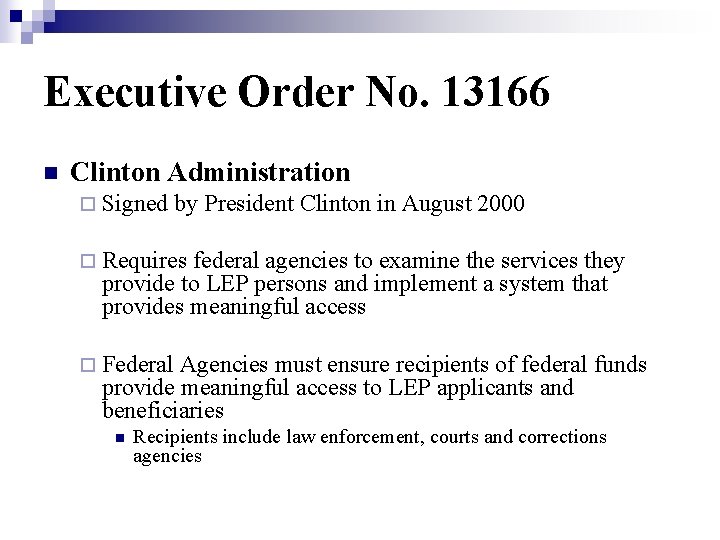 Executive Order No. 13166 n Clinton Administration ¨ Signed by President Clinton in August