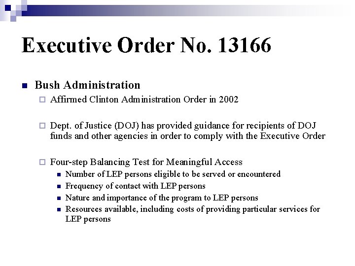 Executive Order No. 13166 n Bush Administration ¨ Affirmed Clinton Administration Order in 2002