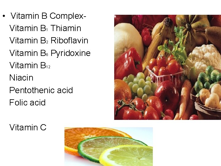  • Vitamin B Complex. Vitamin B 1 Thiamin Vitamin B 2 Riboflavin Vitamin