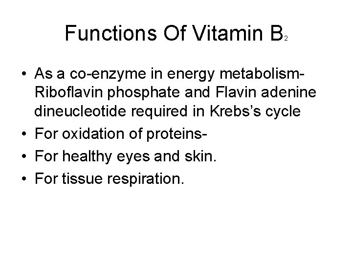 Functions Of Vitamin B 2 • As a co-enzyme in energy metabolism. Riboflavin phosphate